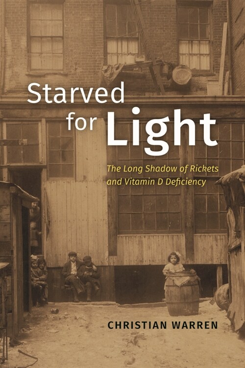 Starved for Light: The Long Shadow of Rickets and Vitamin D Deficiency (Hardcover)