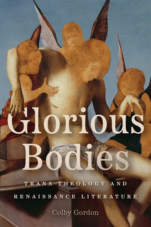 Glorious Bodies: Trans Theology and Renaissance Literature (Paperback)