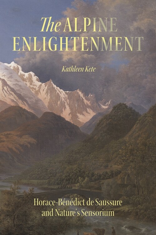 The Alpine Enlightenment: Horace-B??ict de Saussure and Natures Sensorium (Paperback)