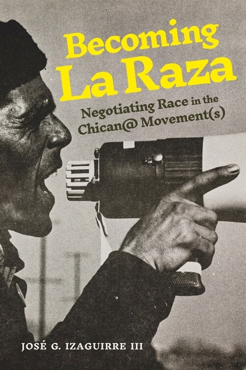 Becoming La Raza: Negotiating Race in the Chican@ Movement(s) (Hardcover)