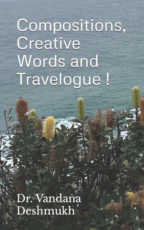 Compositions, Creative Words and Travelogue !: Trilogy Within Ever Changing Facets ! (Paperback)