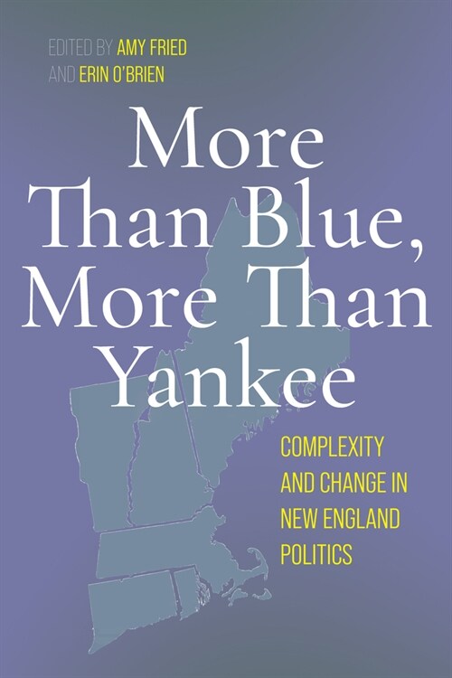 More Than Blue, More Than Yankee: Complexity and Change in New England Politics (Paperback)