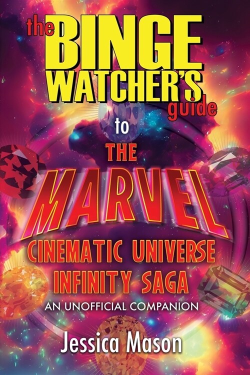 The Binge Watchers Guide to the Marvel Cinematic Universe: An Unofficial Guide (Paperback)