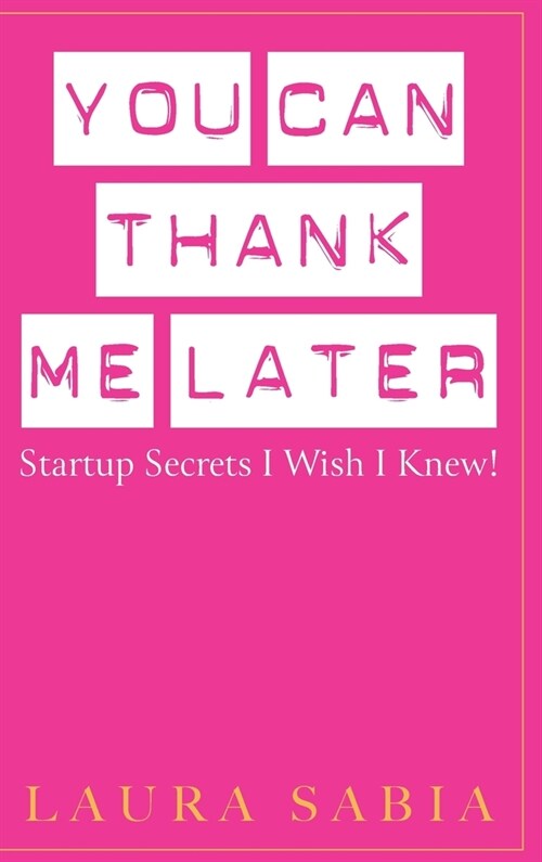 You Can Thank Me Later: Start-up Secrets I Wish I Knew (Hardcover)