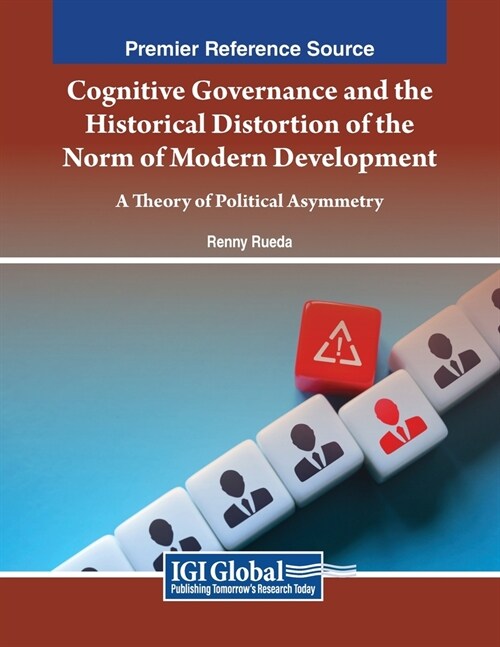 Cognitive Governance and the Historical Distortion of the Norm of Modern Development: A Theory of Political Asymmetry (Paperback)