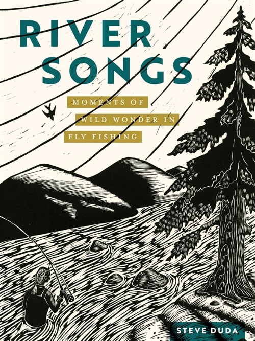 River Songs: Moments of Wild Wonder in Fly Fishing (Hardcover)