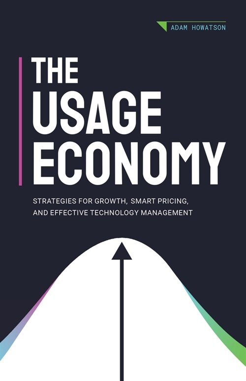 The Usage Economy: Strategies for Growth, Smart Pricing, and Effective Technology Management (Paperback)