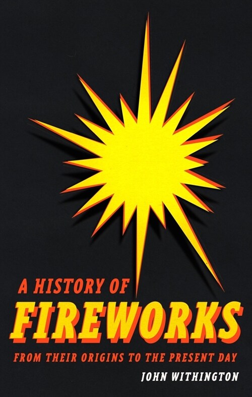 A History of Fireworks from Their Origins to the Present Day (Hardcover)