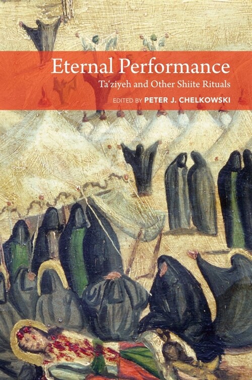 Eternal Performance : Taziyeh and Other Shiite Rituals (Paperback)