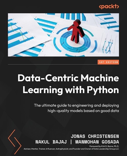 Data-Centric Machine Learning with Python: The ultimate guide to engineering and deploying high-quality models based on good data (Paperback)