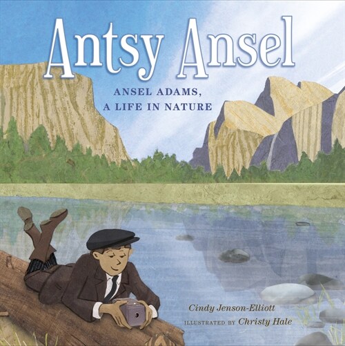 Antsy Ansel: Ansel Adams, a Life in Nature (Hardcover)