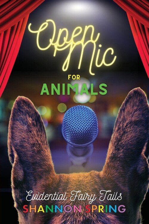 Open Mic For Animals: Evidential Fairy Tails (Paperback)