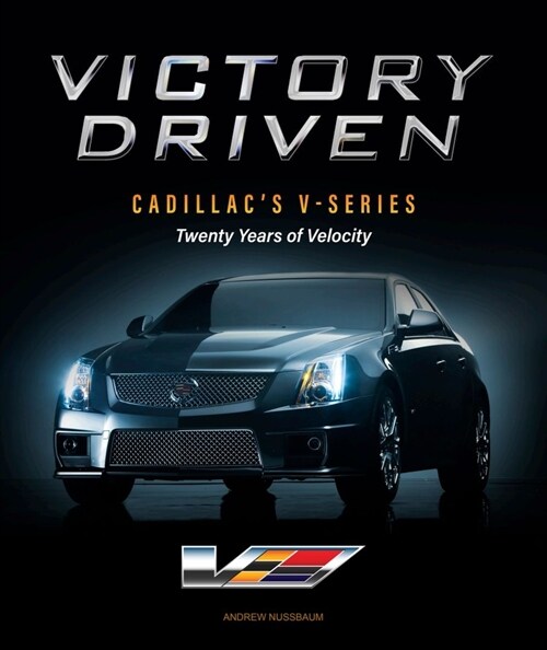 Victory Driven: Cadillacs V-Series--Twenty Years of Velocity (Hardcover)