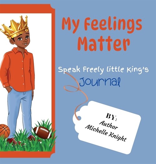 My Feelings Matter: Speak Freely Little Kings Journal (Hardcover)