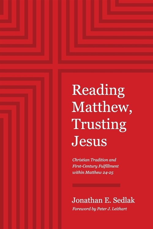 Reading Matthew, Trusting Jesus: Christian Tradition and First-Century Fulfillment within Matthew 24-25 (Paperback)