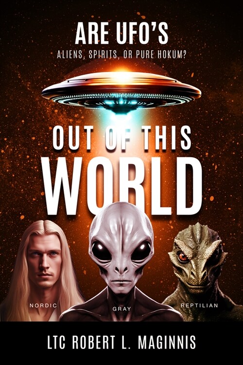 Out of This World: Are UFOs Aliens, Spirits, or Pure Hokum? (Paperback)