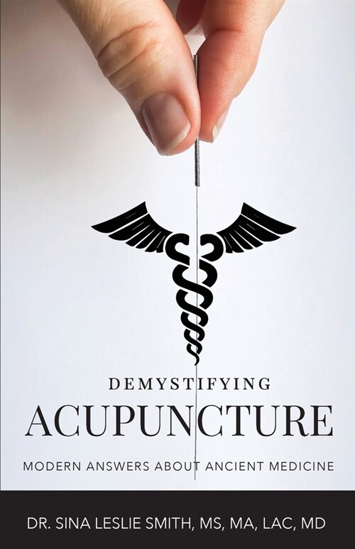 Demystifying Acupuncture: Modern Answers About Ancient Medicine (Paperback)