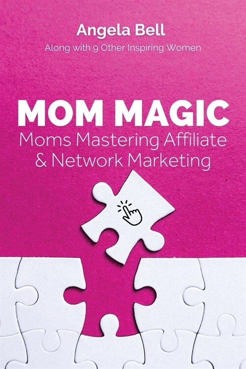 Mom Magic: Moms Mastering Network and Affiliate Marketing (Paperback)