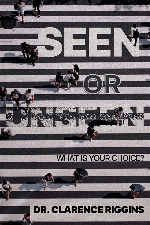 Seen or Unseen: What Is Your Choice? (Paperback)