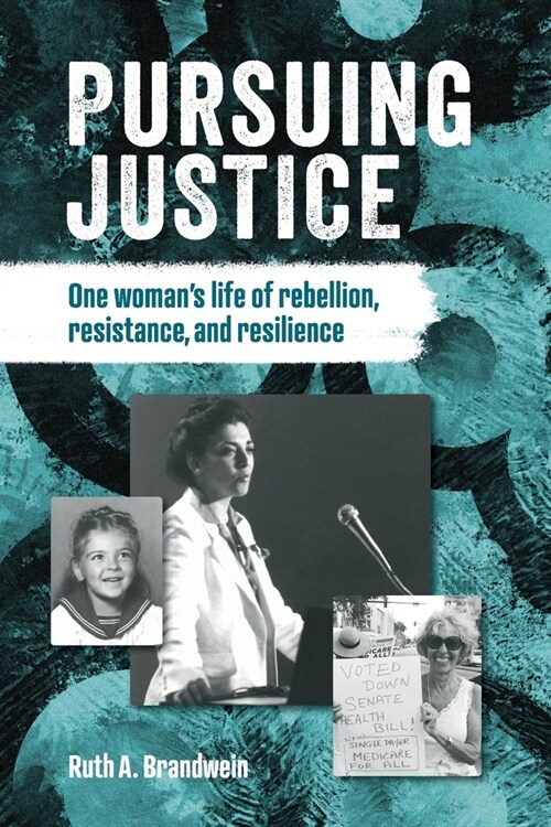 Pursuing justice: One Womans Life of Rebellion, Resistance, Resilience (Paperback)