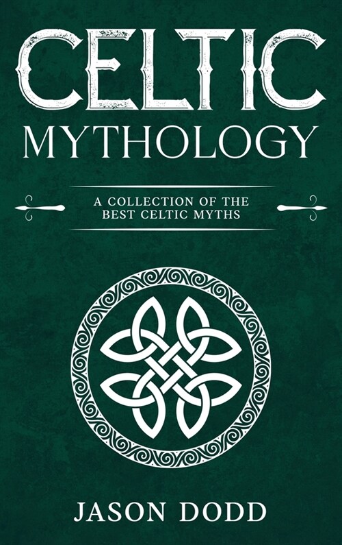Celtic Mythology: A Collection of the Best Celtic Myths (Hardcover)