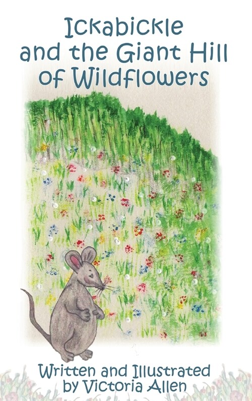 Ickabickle and the Giant Hill of Wildflowers (Hardcover)