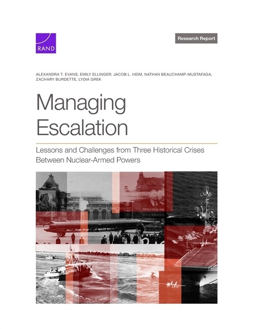 Managing Escalation: Lessons and Challenges from Three Historical Crises Between Nuclear-Armed Powers (Paperback)