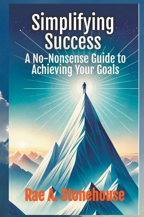 Simplifying Success: A No-Nonsense Guide to Achieving Your Goals (Paperback)
