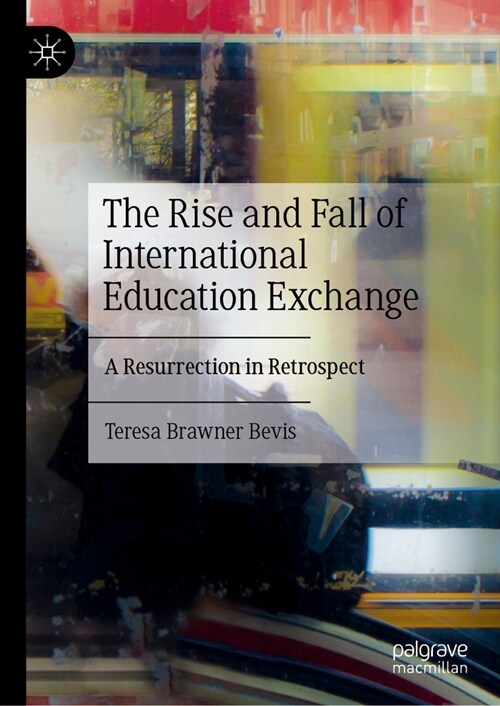 The Rise and Fall of International Education Exchange: A Resurrection in Retrospect (Hardcover)
