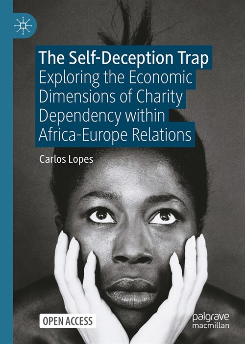 The Self-Deception Trap: Exploring the Economic Dimensions of Charity Dependency Within Africa-Europe Relations (Hardcover, 2024)