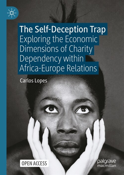 The Self-Deception Trap: Exploring the Economic Dimensions of Charity Dependency Within Africa-Europe Relations (Paperback)