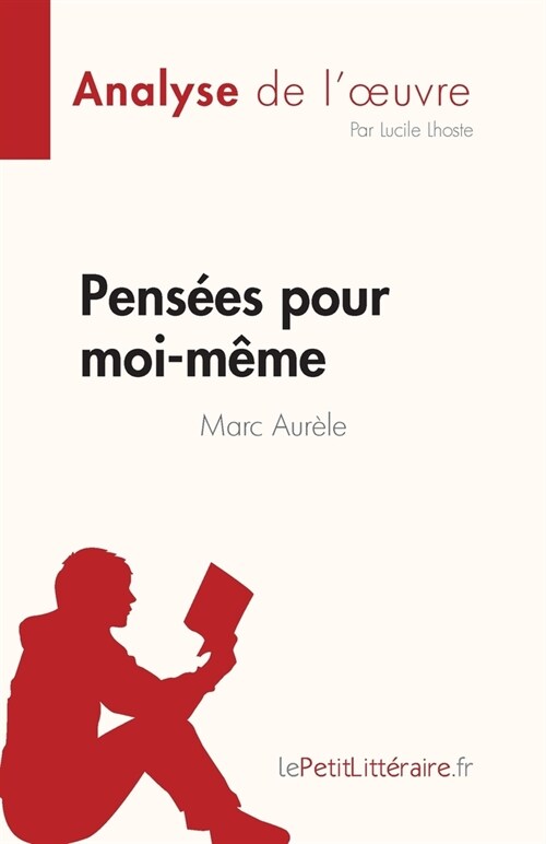 Pens?s pour moi-m?e de Marc Aur?e (Analyse de loeuvre): R?um?complet et analyse d?aill? de loeuvre (Paperback)