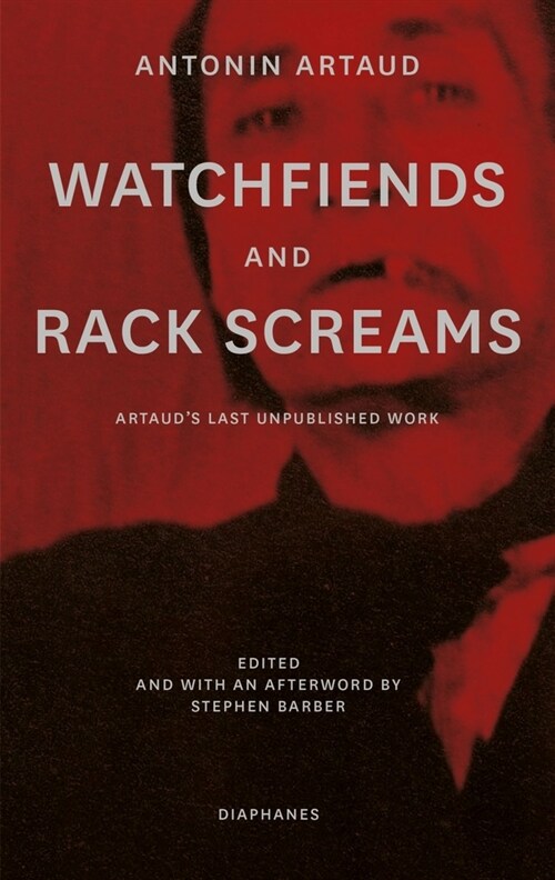 Watchfiends and Rack Screams: Artauds Last Unpublished Work (Paperback)