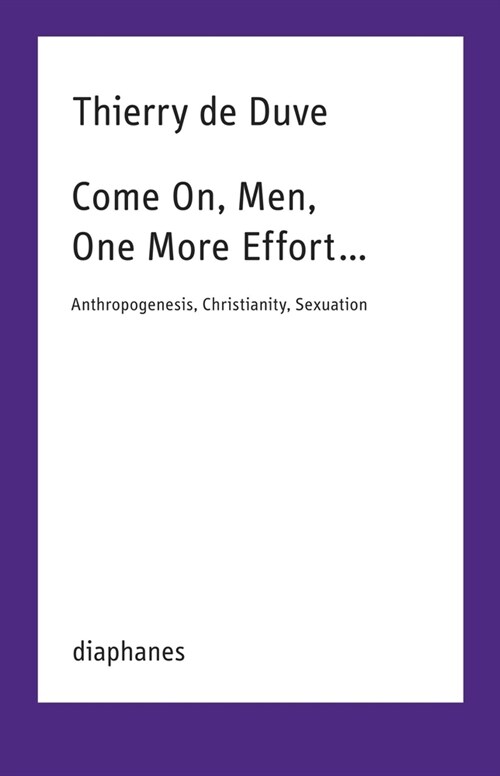 Come On, Men, One More Effort ...: Anthropogenesis, Christianity, Sexuation (Paperback)