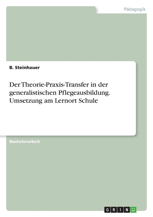 Der Theorie-Praxis-Transfer in der generalistischen Pflegeausbildung. Umsetzung am Lernort Schule (Paperback)
