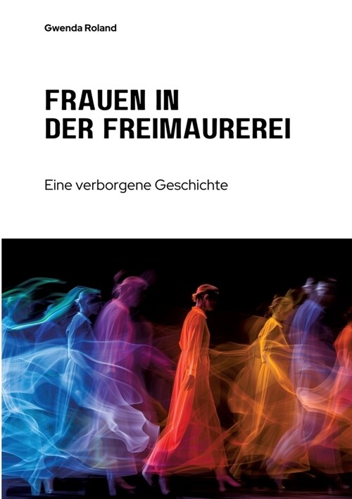 Frauen in der Freimaurerei: Eine verborgene Geschichte (Paperback)