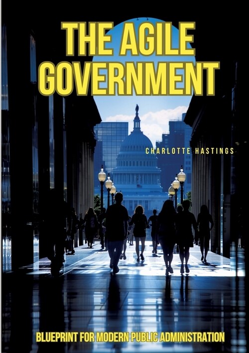 The Agile Government: Blueprint for Modern Public Administration (Paperback)