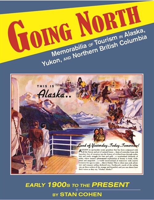 Going North: Memorabilia of Tourism in Alaska, Yukon, and Northern British Columbia (Paperback)