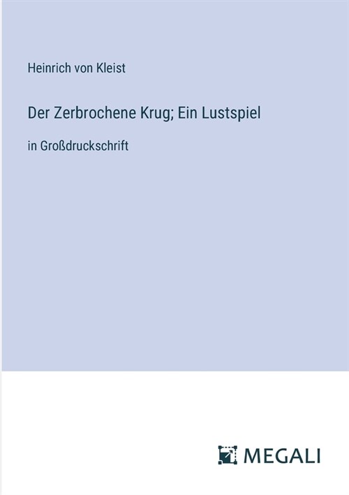 Der Zerbrochene Krug; Ein Lustspiel: in Gro?ruckschrift (Paperback)