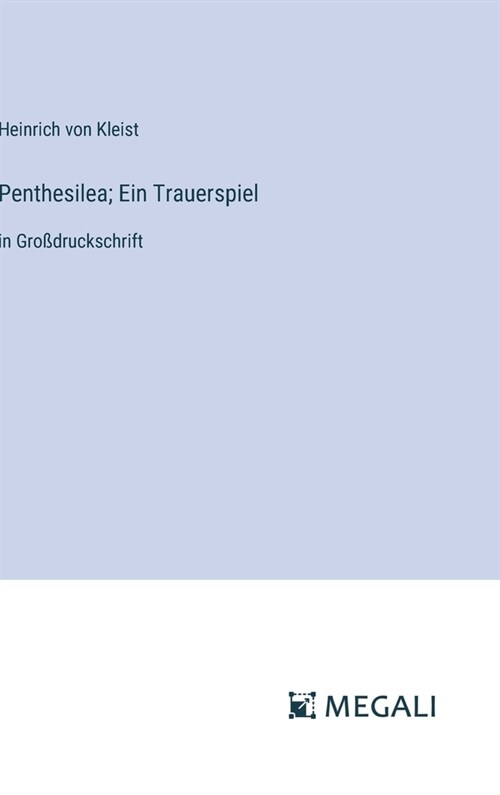 Penthesilea; Ein Trauerspiel: in Gro?ruckschrift (Hardcover)