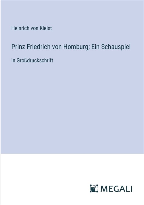 Prinz Friedrich von Homburg; Ein Schauspiel: in Gro?ruckschrift (Paperback)