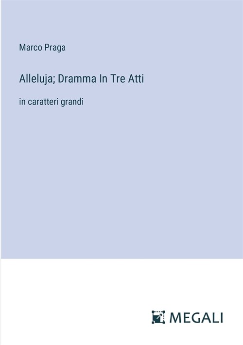 Alleluja; Dramma In Tre Atti: in caratteri grandi (Paperback)