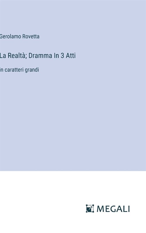 La Realt? Dramma In 3 Atti: in caratteri grandi (Hardcover)