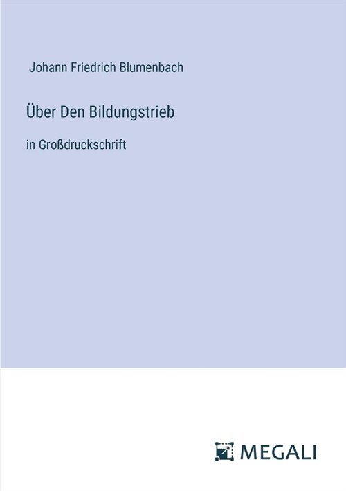 ?er Den Bildungstrieb: in Gro?ruckschrift (Paperback)