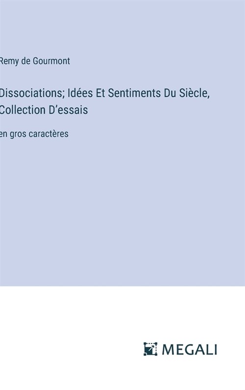 Dissociations; Id?s Et Sentiments Du Si?le, Collection Dessais: en gros caract?es (Hardcover)