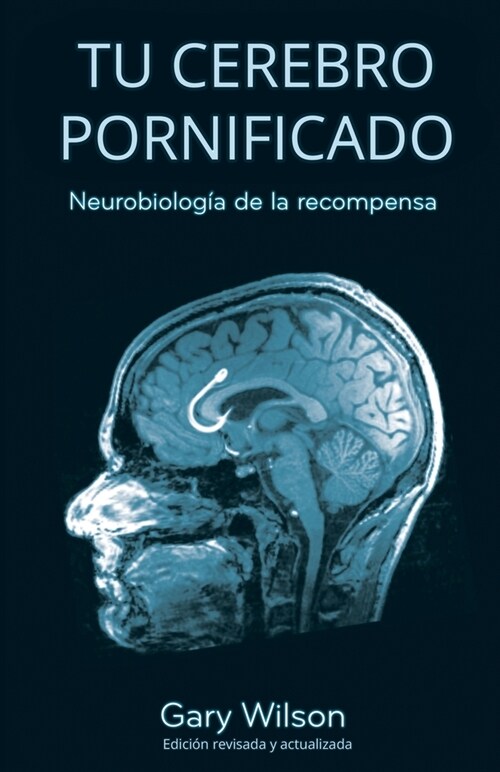 Tu Cerebro Pornificado: Neurobiolog? de la recompensa (Paperback)