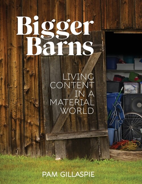 Bigger Barns: Living Content in a Material World (Paperback)