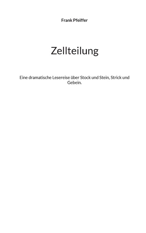 Zellteilung: Eine dramatische Lesereise ?er Stock und Stein, Strick und Gebein. (Paperback)