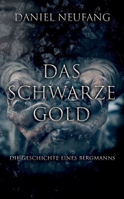 Das Schwarze Gold: Die Geschichte eines Bergmanns (Paperback)