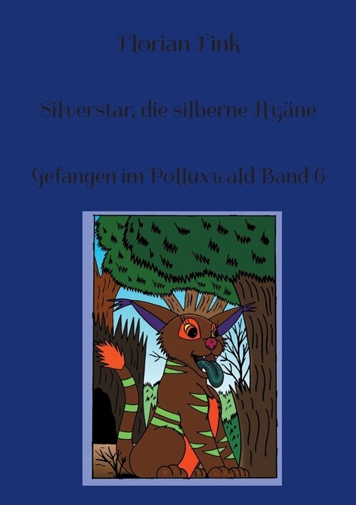 Silverstar, die silberne Hy?e: Gefangen im Polluxwald Band 6 (Paperback)